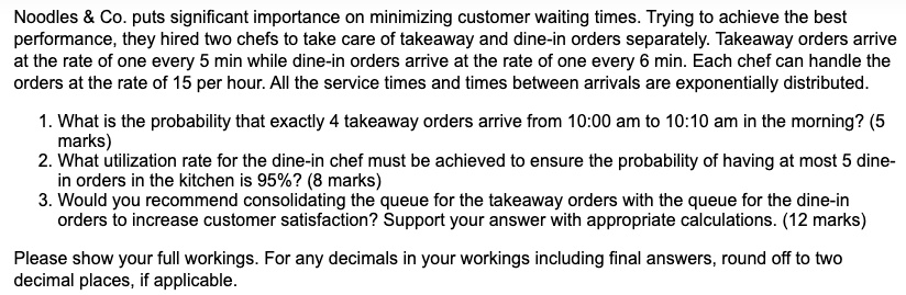 noodles coputs significant importance on minimizing customer waiting timestrying to achieve the best performancethey hired two chefs to take care of takeaway and dine in orders separately ta 68402
