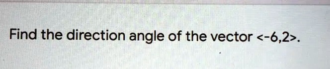 Find the direction angle of the vector -6,2.