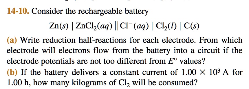 SOLVED: 14-10. Consider the rechargeable battery Zn(s) ZnCl(aq) || C1 ...