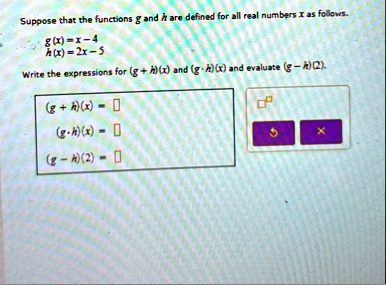 suppose that the functions g and h are defined for all real numbers x as follows gx x 4 hx 2x 5 write the expressions for g hx and g cdot hx and evaluate g h2 g hx box g cdot hx box g h2 box 25994