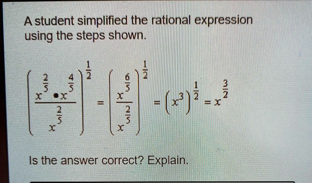 'A student simplified the rational expression using the steps shown. Is ...