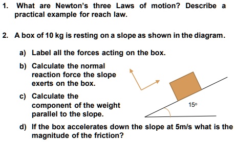 SOLVED: What are Newton's three Laws of motion? Describe a practical ...