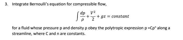 Solved Integrate Bernoulli S Equation For Compressible Flow Cdp V 2 For A Fluid Whose