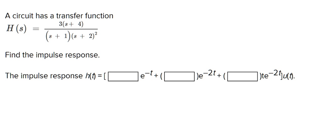SOLVED: A circuit has a transfer function 3(s+4) H(s s+2) Find the ...
