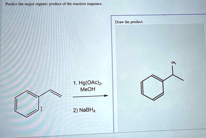 SOLVED: Predict the major organic product of the reaction sequence ...