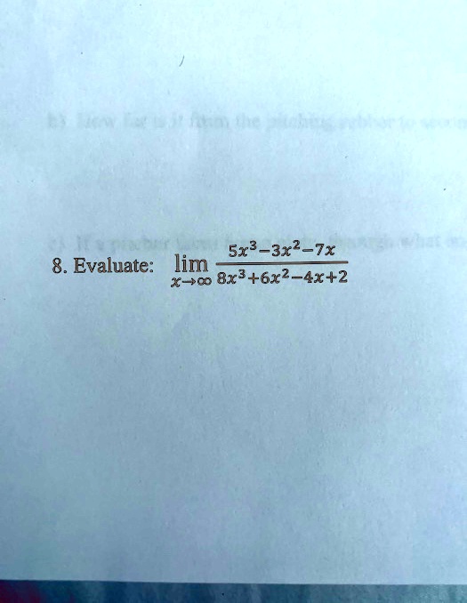 8. Evaluate: limx	oinfty frac5x^3-3x^2-7x8x^3+6x^2-4x+2