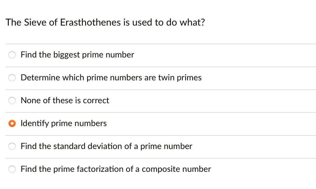 SOLVED: The Sieve of Eratosthenes is used to do what? Find the biggest ...