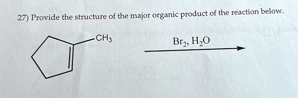 27 provide the structure of the major organic product of the reaction below ch3 br2 h2o  49109