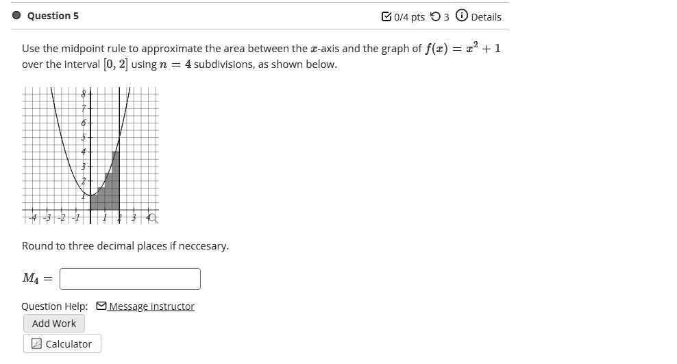 SOLVED: Texts: Question 5 0/4 pts 3 Details Use the midpoint rule to ...