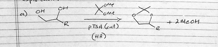 OH
a) OH
R
Ome
Ome
PTSA (cat)
(HA)
O
O
R
+ 2 MeOH