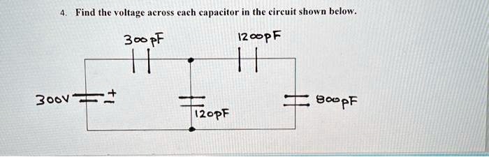 4. Find the voltage across each capacitor in the circuit shown below.
300pF
1200pF
300V
800pF
120pF