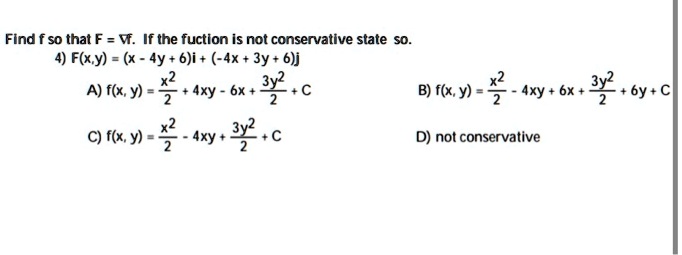 Solved Find So That F W If The Fuction Is Not Conservative State 4 F X Y X 4y 6 I 4x 3y 6 J A F X Y 2 4xy