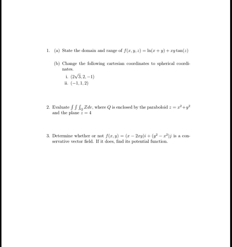 Solved State The Domain And Range Of F A Y 2 In R Y Rytan E Change The Following Cartesian Coordinates To Spherical Coordi Nates 213 2 1 Ii 1 1 2 Evaluate F J Jo Zdv Where Q Is