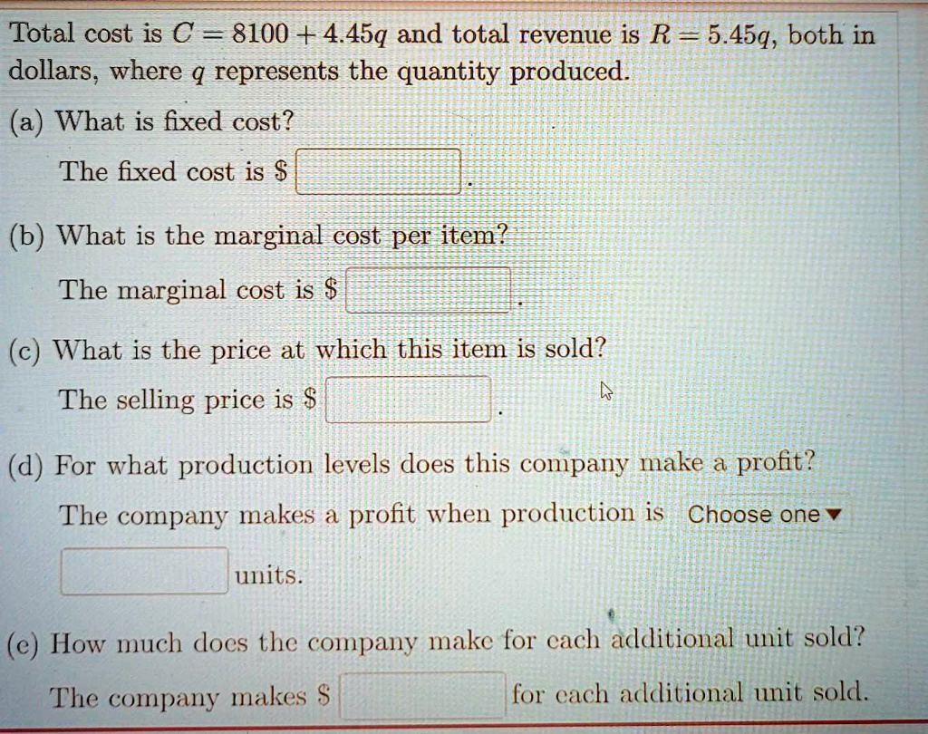 SOLVED Total cost is C = 8100 + 4.45q and total revenue is R == 5.45q