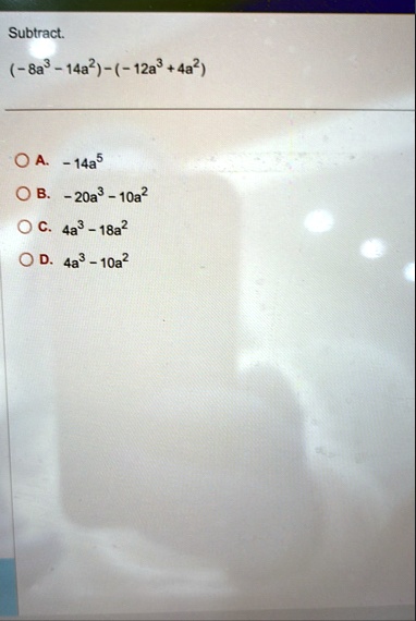 subtract 8a3 14a2 12a3 4a2 a 14a5 b 20a3 10a2 c 4a3 18a2 d 4a3 10a2 81385