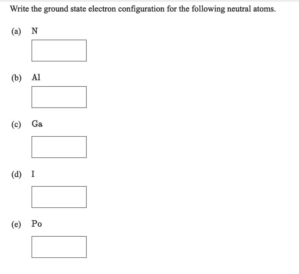 solved-write-the-ground-state-electron-configuration-for-the-following