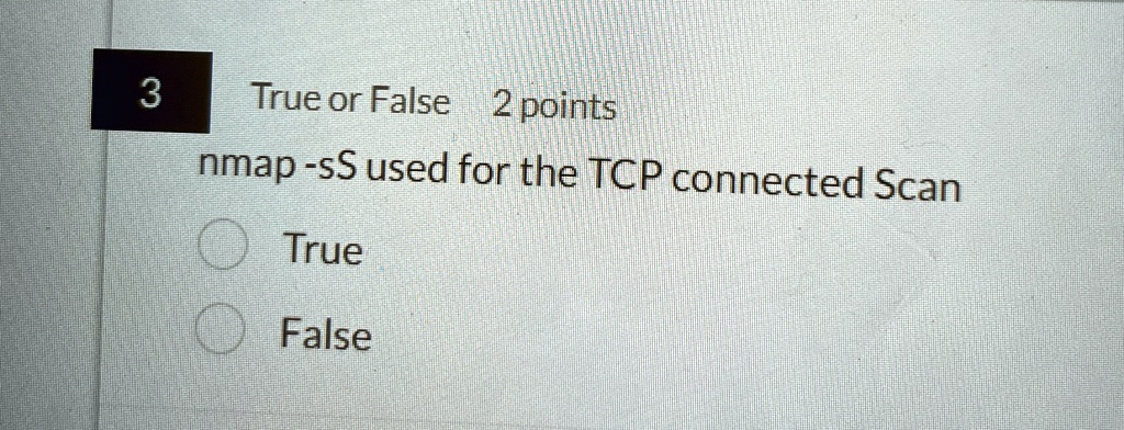 3 true or false 2 points nmap ss used for the tcp connected scan true false 15638