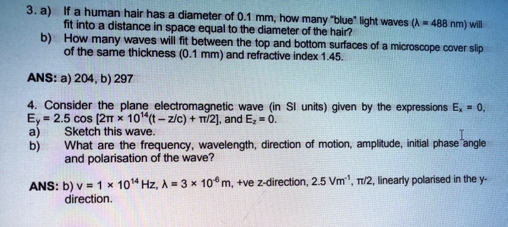 3.a If a human hair has a diameter of 0.1 mm how many blue light waves 488 nm will fit into a distance in space equal to the diameter of the hair