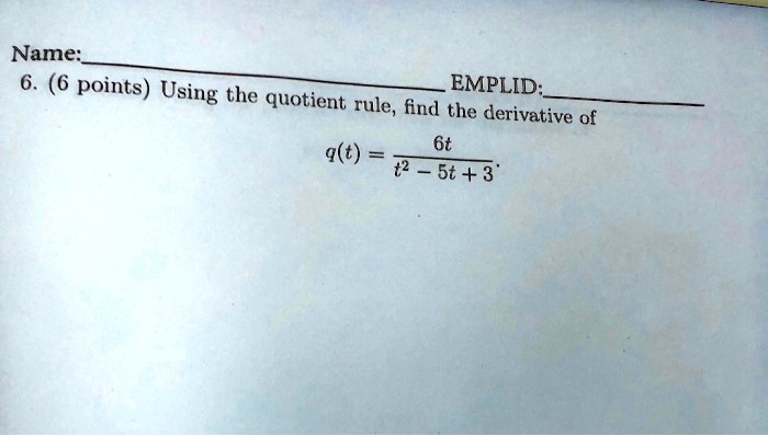 6. (6 points) Using the quotient rule, find the derivative of q(t) = 6t / (t^2 - 5t + 3)