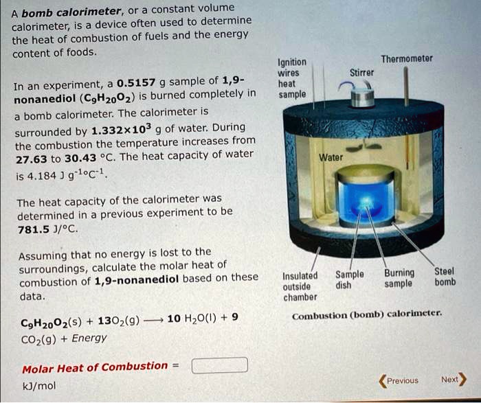 SOLVED A bomb calorimeter, or a constant volume calorimeter; is a