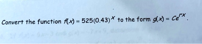 Convert the function f(x) = 525(0.43)^x to the form g(x) = Ce^rx.