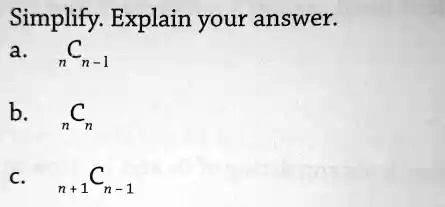 Simplify. Explain your answer.
a. C^nn-1
b. C^nn
c. C^n+1n-1