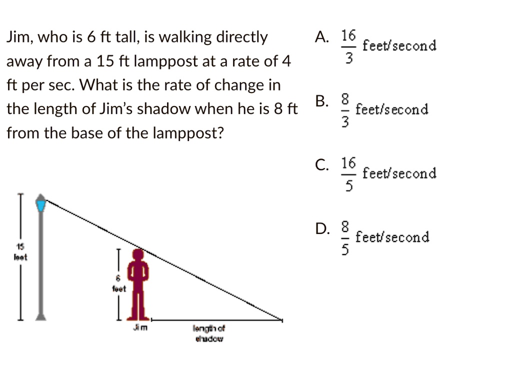 SOLVED Jim, who is 6 ft tall, is walking directly 16 feet away from a