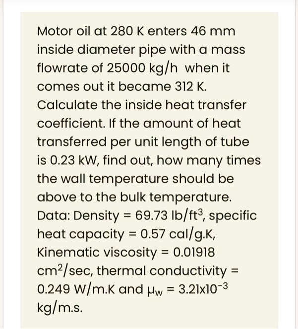 SOLVED Motor oil at 280 K enters a 46 mm inside diameter pipe with a
