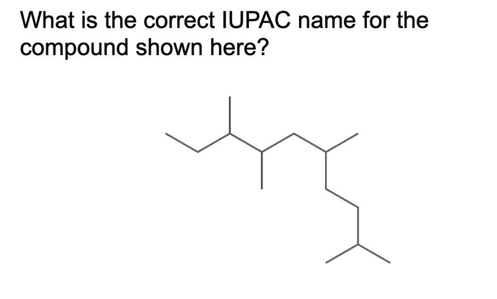 what-is-the-correct-iupac-name-for-the-compound-shown-solvedlib