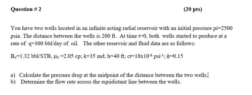 SOLVED: Text: Question #2 (20 pts) You have two wells located in an ...