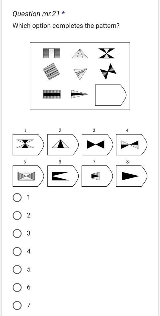 Question mr.21 *
Which option completes the pattern?
1
2
3
4
5
6
7
8
1
2
3
4
5
6
7