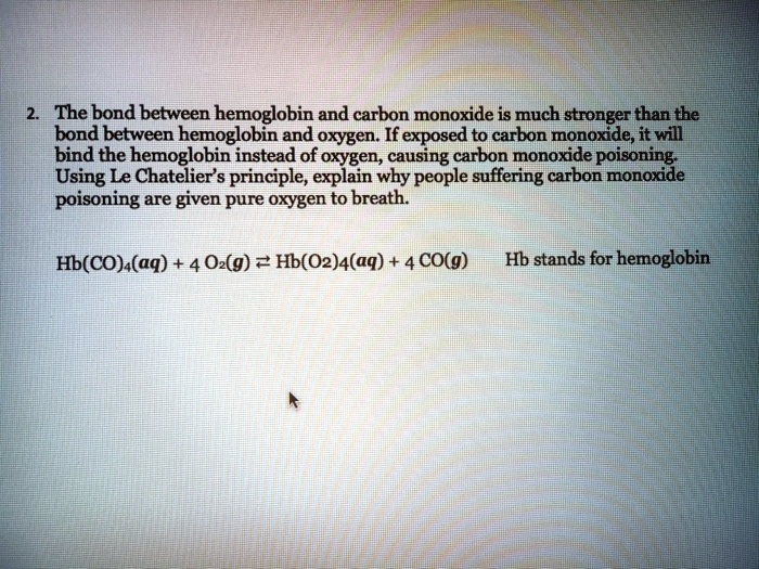 2. The bond between hemoglobin and carbon monoxide is much stronger ...