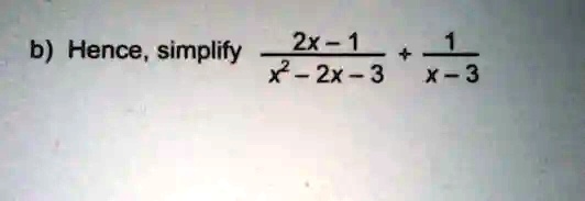 b) Hence, simplify (2x-1)/(x^2-2x-3) + (1)/(x-3)