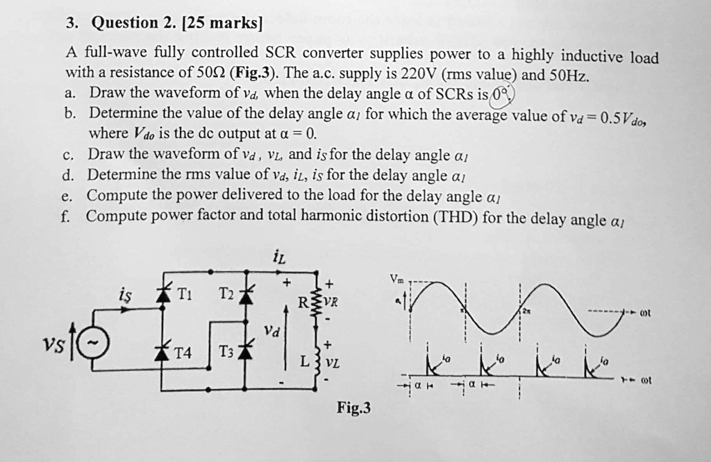 SOLVED: Question 2. [25 marks] A full-wave fully controlled SCR ...