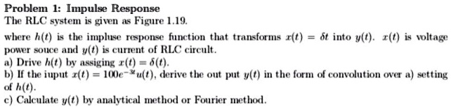 SOLVED: Problem 1: Impulse Response The RLC system is given as Figure 1 ...