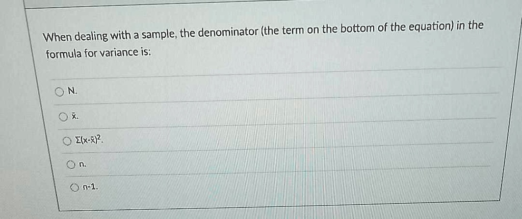 sample the denominator the term on the bottom of the