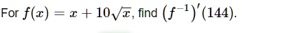 For f(x) = x + 10√(x), find (f^-1)'(144).