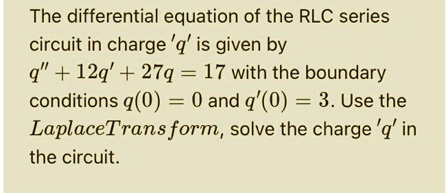 SOLVED: The differential equation of the RLC series circuit in charge ...