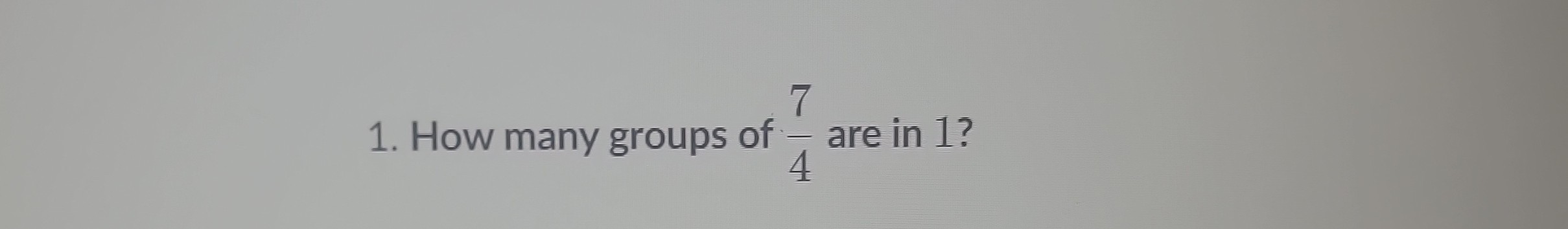 1 How Many Groups Of 7 4 Are In 1 1-how-many-groups-of-7-4-are-in-1
