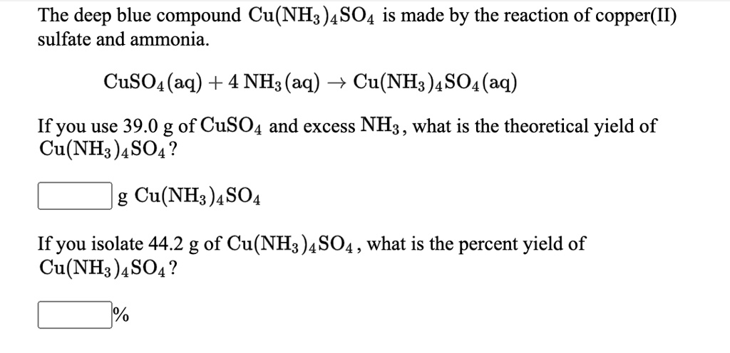 SOLVED: The deep blue compound Cu(NH3)4SO4 is made by the reaction of ...