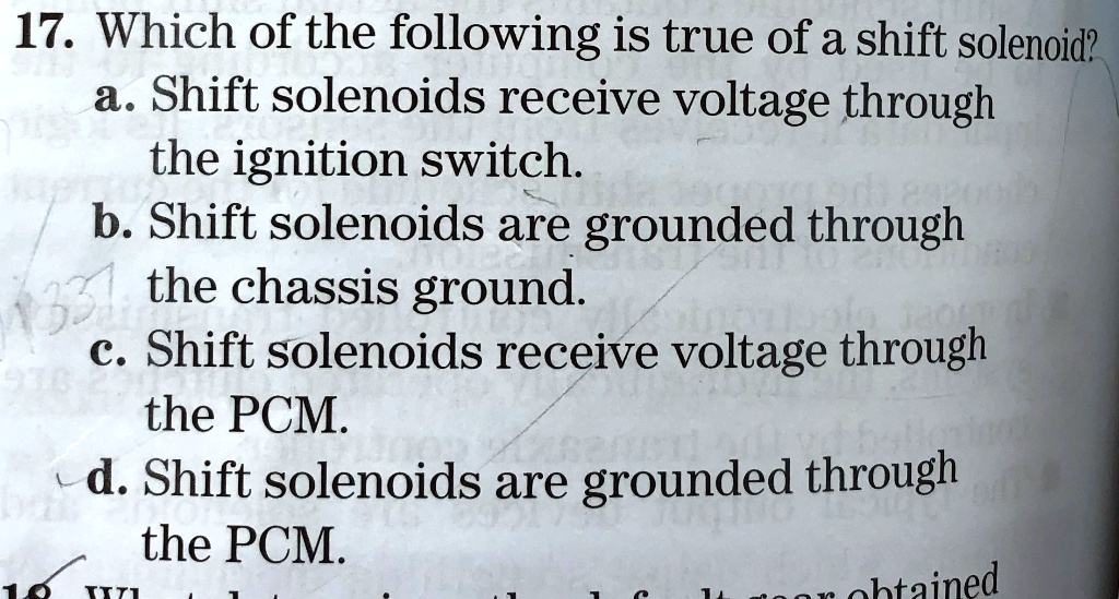 SOLVED 17. Which of the following is true of a shift solenoid? a