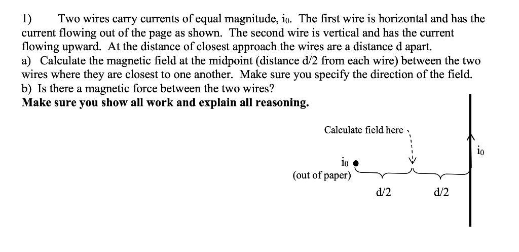 [GET ANSWER] 1) Two wires carry currents of equal magnitude, i0. The ...