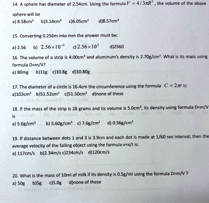 Solved 14 A Sphere Has Diameter Of 2 54cm Using The Formula V 4 37r The Volume Of The Above Sphere Will Be A 8 58cm3 6j3 14cm C 6 0scm D 8 57cm 15 Converting 0 256m Into Mm The