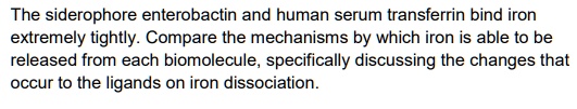 SOLVED: The siderophore enterobactin and human serum transferrin bind ...