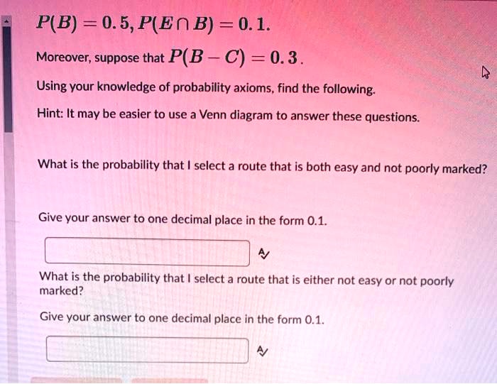 SOLVED: P(B) = 0.5,P(EnB) = 0.1. Moreover; Suppose That P(B C) = 0.3 ...