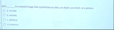 an  is a mental image that symbolizes an idea an object an event or a person a concept b variable c attribute d construct 07263