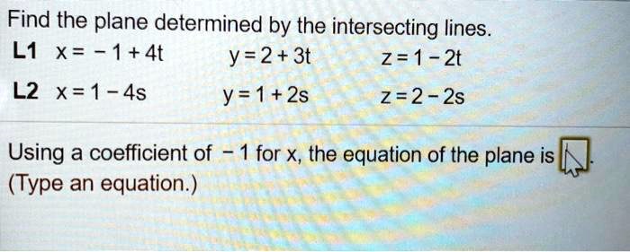 SOLVED: Find the plane determined by the intersecting lines. L1: X = -1 ...