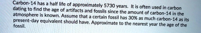 Carbon-14 has a half life of approximately 5730 years. It is often used in carbon dating to find the age of artifacts and fossils since the amount of carbon-14 in the atmosphere is known. Assume that a certain fossil has 30% as much carbon-14 as its present-day equivalent should have. Approximate to the nearest year the age of the fossil.