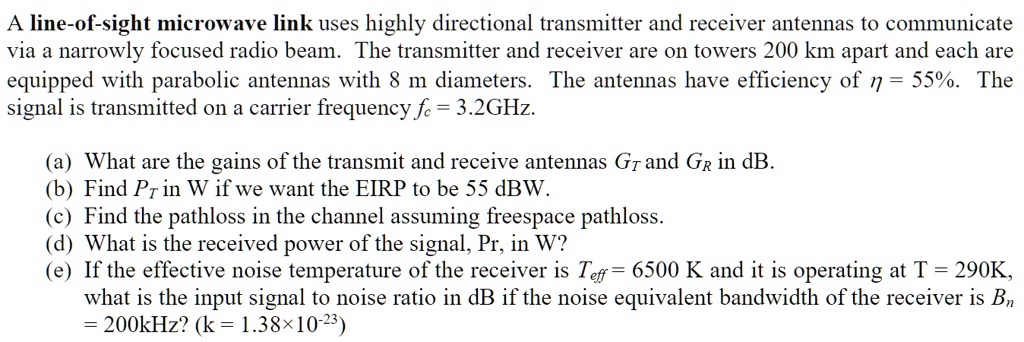 SOLVED: A line-of-sight microwave link uses highly directional ...