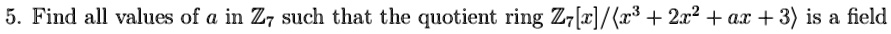 5 find all values of a in z7 such that the quotient ring z7xx32x2ax3 is a field 90405